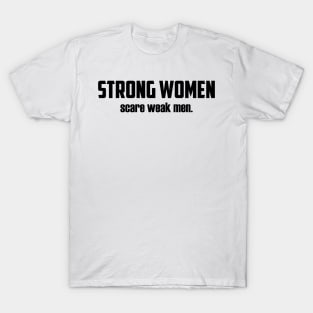 Strong Women Scare Weak Men T-Shirt